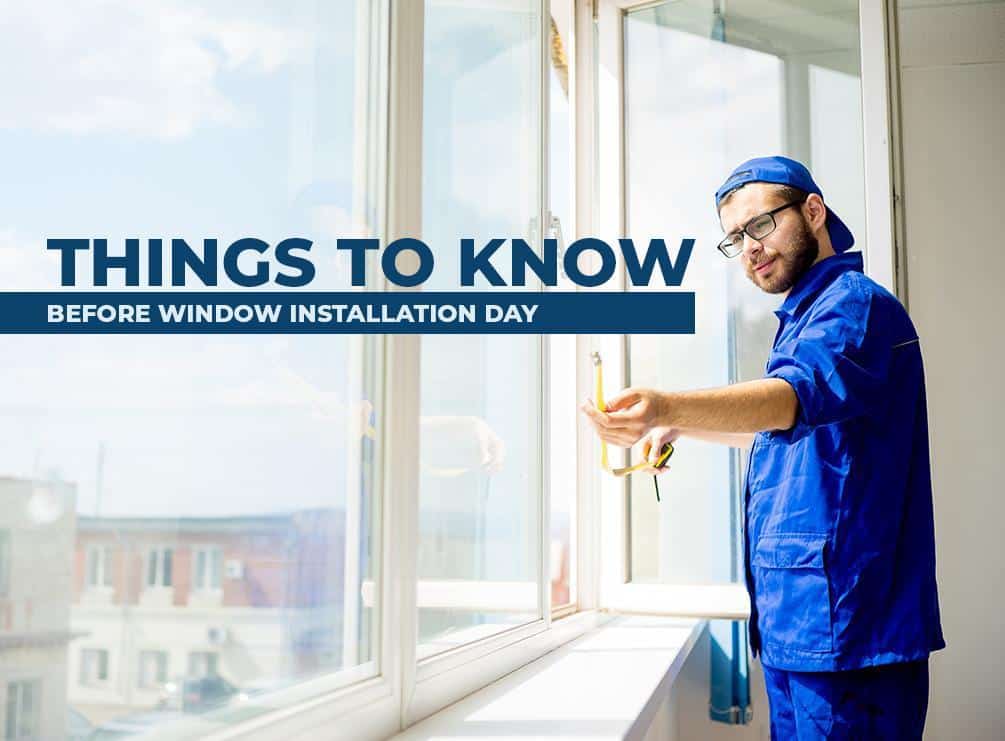 Things to Know Before Window Installation Day
