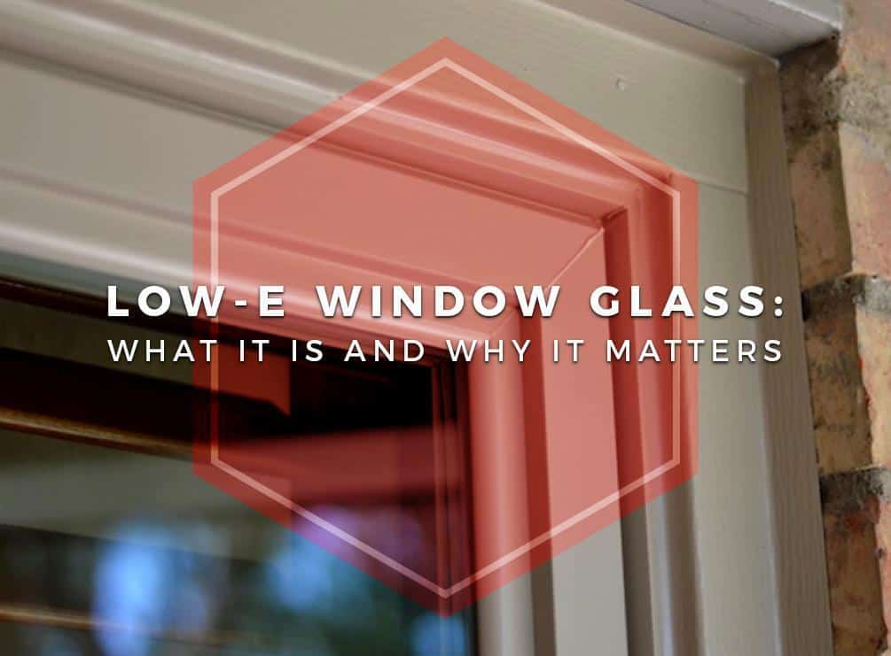 Low-E Window Glass What It Is And Why It Matters
